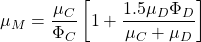 \begin{equation*} {\mu}_M=\frac{{\mu}_C}{{\Phi}_C}\left[1+\frac{1.5{\mu}_D{\Phi}_D}{{\mu}_C+{\mu}_D}\right] \end{equation*}