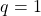 \begin{equation*} q=1 \end{equation*}