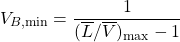\begin{equation*} V_{B,\rm min}=\frac{1}{(\overline L /\overline V)_{\rm max}-1} \end{equation*}