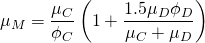 \begin{equation*} {\mu}_M=\frac{{\mu}_C}{{\phi}_C}\left(1+\frac{1.5{\mu}_D{\phi}_D}{{\mu}_C+{\mu}_D}\right) \end{equation*}