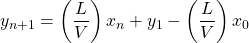 \begin{equation*} y_{n+1}=\left(\frac{L}{V}\right)x_n+y_1-\left(\frac{L}{V}\right)x_0 \end{equation*}