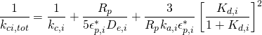 \begin{equation*} \frac{1}{k_{ci,tot}}=\frac{1}{k_{c,i}}+\frac{R_p}{5\epsilon_{p,i}^*D_{e,i}}+\frac{3}{R_pk_{a,i}\epsilon_{p,i}^*}\left[\frac{K_{d,i}}{1+K_{d,i}}\right]^2 \end{equation*}