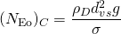 \begin{equation*} (N_{\rm Eo})_C=\frac{{\rho}_Dd_{vs}^2g}{{\sigma}} \end{equation*}